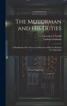 Hardcover The Motorman and his Duties: A Handbook of the Theory and Practice of Electric Railway car Operation Book