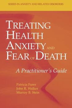 Treating Health Anxiety and Fear of Death: A Practitioner's Guide - Book  of the Series in Anxiety and Related Disorders