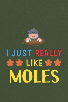 I Just Really Like Moles: Moles Lovers Funny Gifts Dot Grid Journal Notebook 6x9 120 Pages