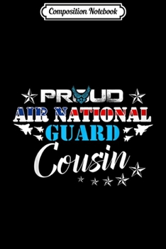 Composition Notebook: Proud Air National Guard Cousin Air Force Veteran Day  Journal/Notebook Blank Lined Ruled 6x9 100 Pages