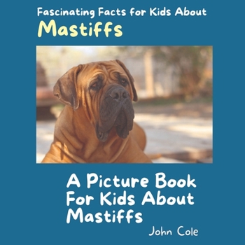 Paperback A Picture Book for Kids About Mastiffs: Fascinating Facts for Kids About Mastiffs Book