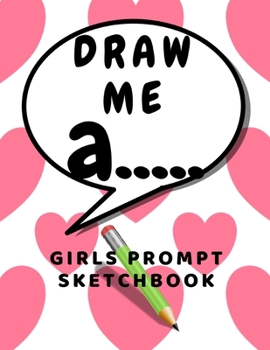 Paperback Draw me a: Prompt Sketchbook for girls sketching ideas for kids Book