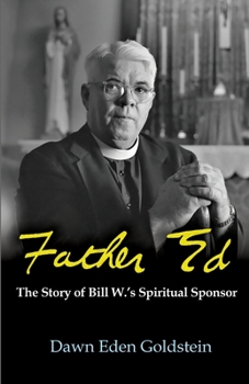 Paperback Father Ed: The Story of Bill W.'s Spiritual Sponsor Book