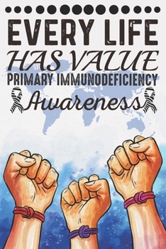 Paperback Every Life Has Value Primary Immunodeficiency Awareness: College Ruled Primary Immunodeficiency Awareness Journal, Diary, Notebook 6 x 9 inches with 1 Book