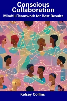Paperback Conscious Collaboration: Mindful Teamwork for Best Results Book