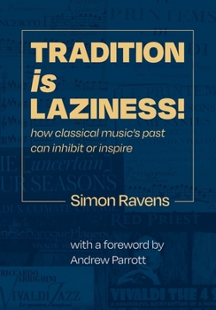 Paperback Tradition Is Laziness: How classical music's past can inhibit or inspire Book