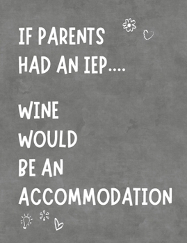 Paperback If Parents Had An IEP Wine Would Be An Accommodation: Funny Planner Notebook For Parents & Advocates Makes Special Education Process Easier - Stay Org Book