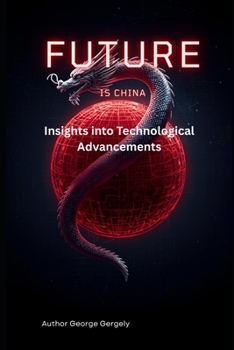 Paperback The Future is Chinese: Insights into Technological Advancements Book