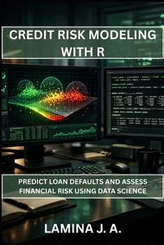 CREDIT RISK MODELING WITH R: PREDICT LOAN DEFAULTS AND ASSESS FINANCIAL RISK USING DATA SCIENCE