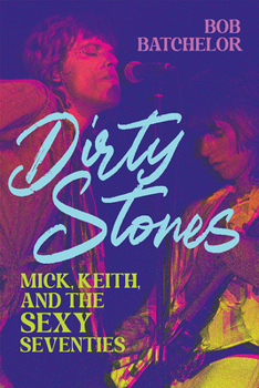 Paperback Dirty Stones: Mick, Keith and the Sexy Seventies Book