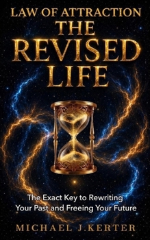 THE REVISED LIFE: The Exact Key to Rewriting Your Past and Freeing Your Future (The Assumption Series)