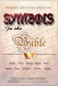 Paperback Symbols in the Bible: Animals, Colors, Minerals, Nations, Places, Numbers, Floors, Ceremonies, Utensils, Clothing Book