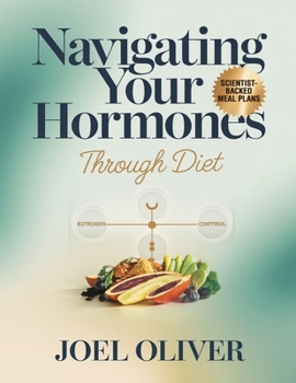 Paperback Navigating Your Hormones Through Diet: Unlock Hormonal Harmony with Delicious, Easy-to-Follow Meal Plans & Recipes for Energy, Balance, and Vitality Book