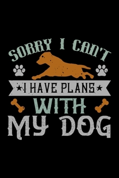 Paperback Sorry I Can't I Have Plans With My Dogs: Best dog quotes journal notebook for dog lovers for multiple purpose like writing notes, plans and ideas. Per Book