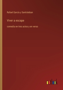 Paperback Viver a escape: comedia en tres actos y en verso [Spanish] Book