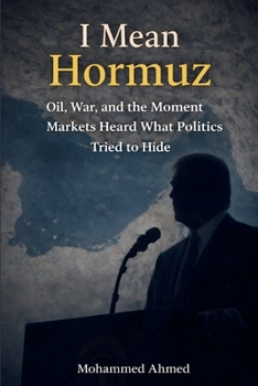 I Mean Hormuz: Oil, War, and the Moment Markets Heard What Politics Tried to Hide