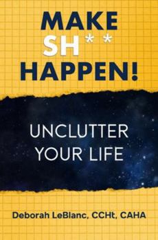 Paperback Make Sh** Happen! Unclutter Your Life: Unclutter Your Life Book