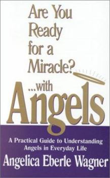 Paperback Are You Ready for a Miracle?...with Angels: A Practical Guide to Understanding Angels in Everyday Life Book