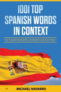 Paperback 1001 Top Spanish Words in Context: How to Speak Intermediate-Level Spanish in Less than 21 Days Book