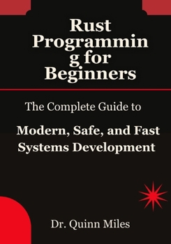 Paperback Rust Programming for Beginners: The Complete Guide to Modern, Safe, and Fast Systems Development Book
