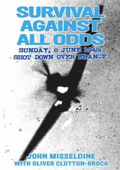 Hardcover Survival Against All Odds: Sunday, 8 June 1942: Shot Down Over France Book