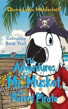Paperback The Adventures of Mr. Musket, the Parrot Pirate Book