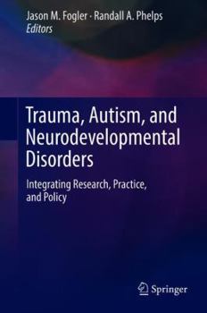 Hardcover Trauma, Autism, and Neurodevelopmental Disorders: Integrating Research, Practice, and Policy Book