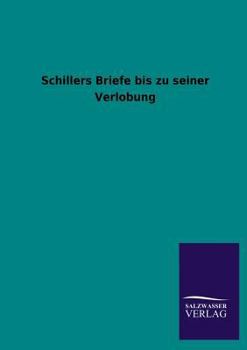 Schillers Briefe Bis Zu Seiner Verlobung