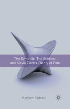 Paperback The Symbolic, the Sublime, and Slavoj Zizek's Theory of Film Book