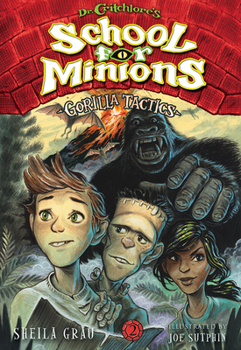 Dr. Critchlore's School for Minions: Book Two: Gorilla Tactics - Book #2 of the Dr. Critchlore's School for Minions