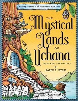 Paperback The Mystical Lands of Uchana: Coloring Adventures in the Secret Realms: Book Three: Unlocking the Mystery Book