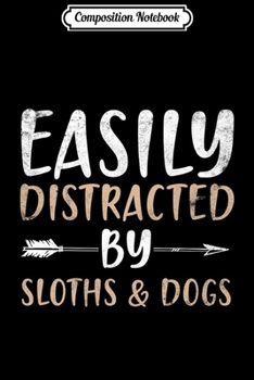 Paperback Composition Notebook: Easily Distracted By Sloths And Dogs Sloth Lover Gift Premium Journal/Notebook Blank Lined Ruled 6x9 100 Pages Book