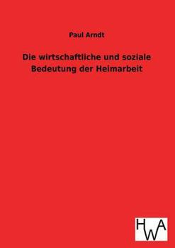 Paperback Die wirtschaftliche und soziale Bedeutung der Heimarbeit [German] Book