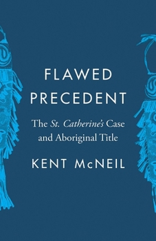 Paperback Flawed Precedent: The St. Catherine's Case and Aboriginal Title Book