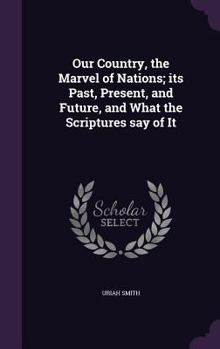 Hardcover Our Country, the Marvel of Nations; its Past, Present, and Future, and What the Scriptures say of It Book