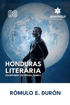 Honduras Literaria: Escritores en Prosa Tomo I (Spanish Edition)