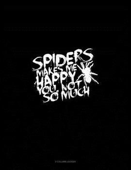 Paperback Spiders Make Me Happy You, Not So Much: 3 Column Ledger Book