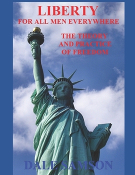 Paperback Liberty for All Men Everywhere: The Theory and Practice of Freedom Book