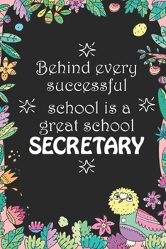 Paperback Behind Every Successful School is a Great School Secretary: Back To School Gift Notebook for Teachers & Administrators To Write Goals, Ideas & Thought Book