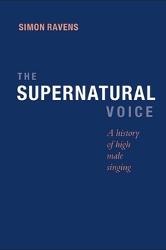 Hardcover The Supernatural Voice: A History of High Male Singing Book