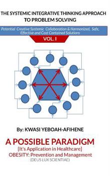 Paperback The systemic Integrative Thinking Approach to Problem Solving Vol: I: Obesity Prevention & Management Book