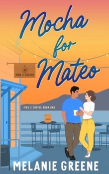 Un Moca para Mateo - Book #1 of the Pier 3 Coffee