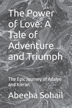 The Power of Love: A Tale of Adventure and Triumph: The Epic Journey of Adalyn and Kieran