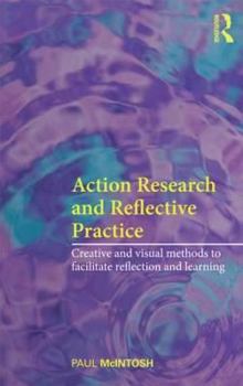 Paperback Action Research and Reflective Practice: Creative and Visual Methods to Facilitate Reflection and Learning Book