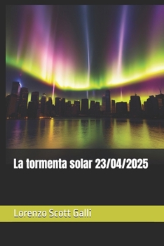 La tormenta solar 23/04/2025 (Spanish Edition)