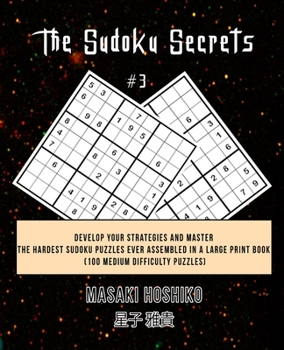 Paperback The Sudoku Secrets #3: Develop Your Strategies And Master The Hardest Sudoku Puzzles Ever Assembled In A Large Print Book (100 Medium Difficu Book