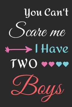 Paperback You Can't Scare Me I Have Two Boys: lined notebook, funny gift for mothers Book