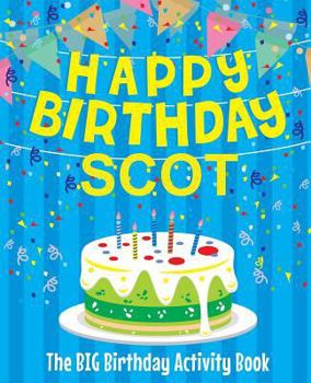 Paperback Happy Birthday Scot - The Big Birthday Activity Book: Personalized Children's Activity Book