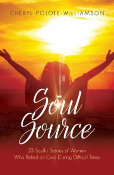 Paperback Soul Source: 23 Soulful Stories of Women Who Relied on God During Difficult Times Book