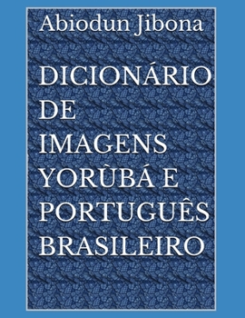 Paperback Dicion?rio de Imagens Yor?b? e Portugu?s Brasileiro [Portuguese] Book